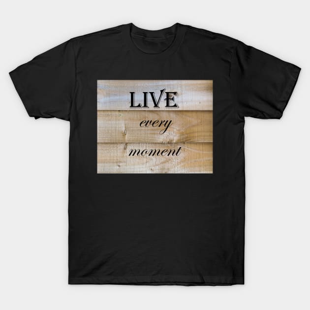 Live Every Moment Quote T-Shirt by Russell102